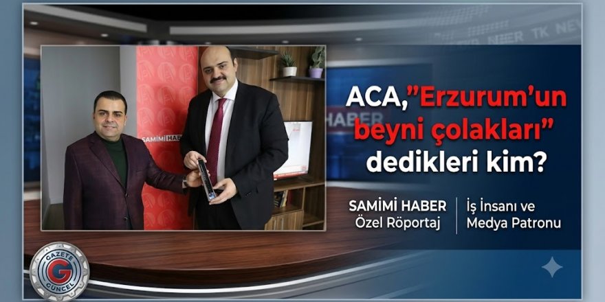 MEMET ACA ERZURUM’DA KİMLERİ HEDEF ALDI?
