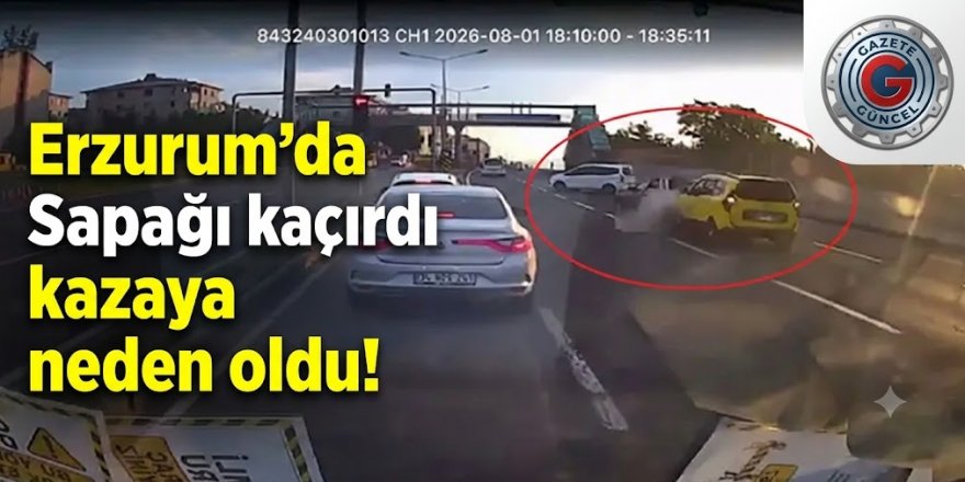 Erzurum'da Sapağı kaçırdı kazaya neden oldu!