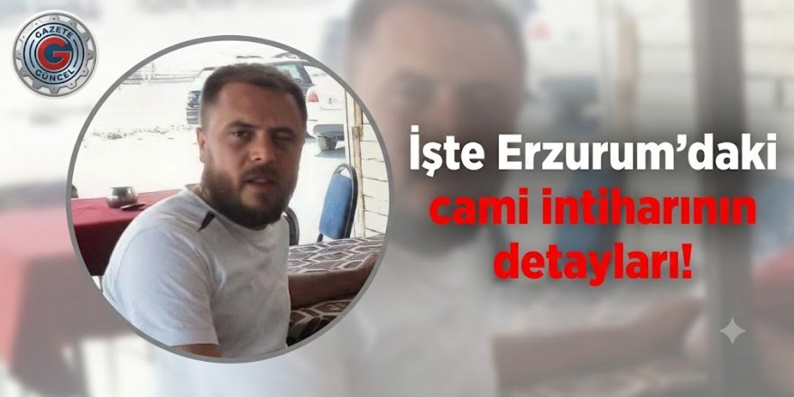 İşte Erzurum'daki cami intiharının detayları