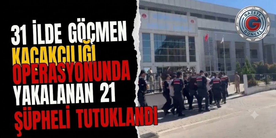 Erzurum ve 30 İlde Göçmen Kaçakçılarına Dev Operasyon: 21 Tutuklama