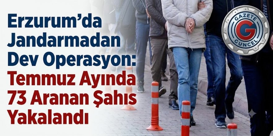 Erzurum'da 73 Aranan Şahıs Yakalandı