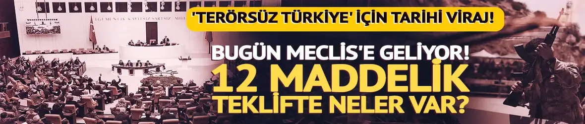 Bugün Meclis'e geliyor!
