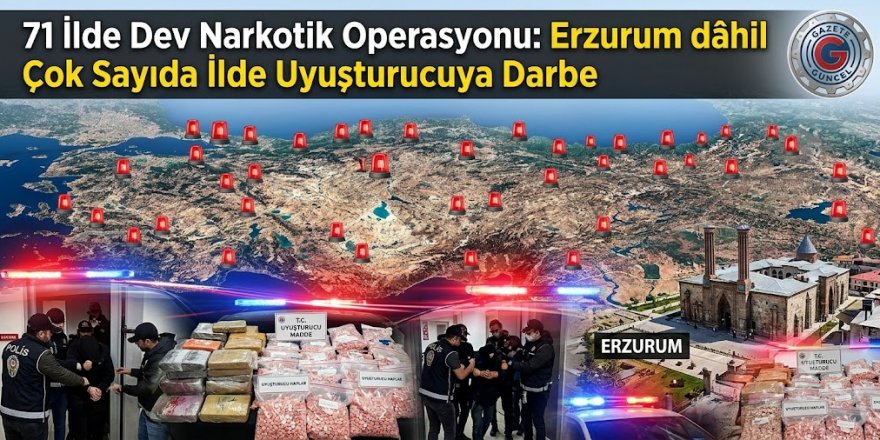 Erzurum dâhil Çok Sayıda İlde Uyuşturucuya Darbe