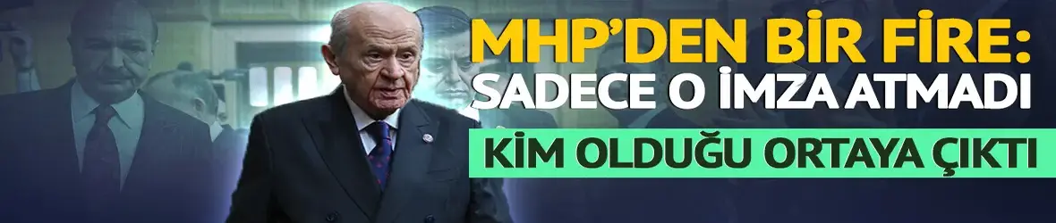 Bahçeli'nin ilk imzacısı olduğu teklifte MHP'den fire var! İşte imzalamayan o isim