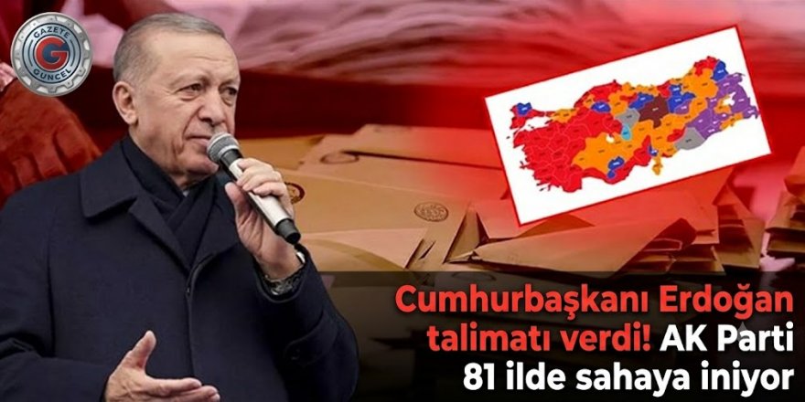 Cumhurbaşkanı Erdoğan talimatı verdi! AK Parti 81 ilde sahaya iniyor