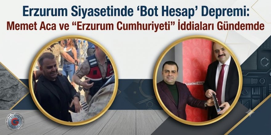'Bot Hesap' Depremi: Memet Aca ve "Erzurum Cumhuriyeti" İddiaları Gündemde