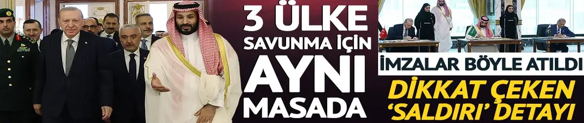Türkiye, Suudi Arabistan ve Pakistan üçlü savunma anlaşmasını imzaladı