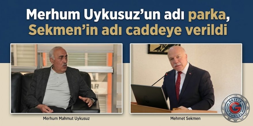 Merhum Uykusuz'un adı parka, Sekmen'in adı caddeye verildi