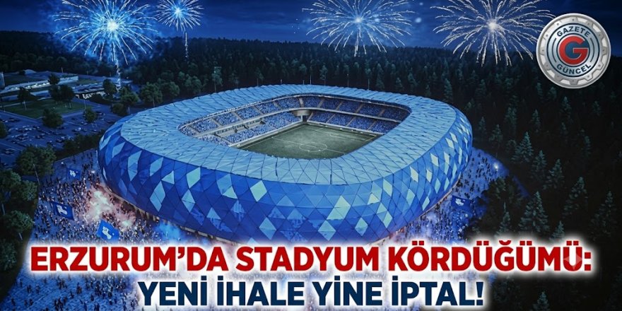 ERZURUM’DA STADYUM KÖRDÜĞÜMÜ: YENİ İHALE YİNE İPTAL