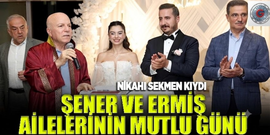 Şener ve Ermiş ailelerinin mutlu günü