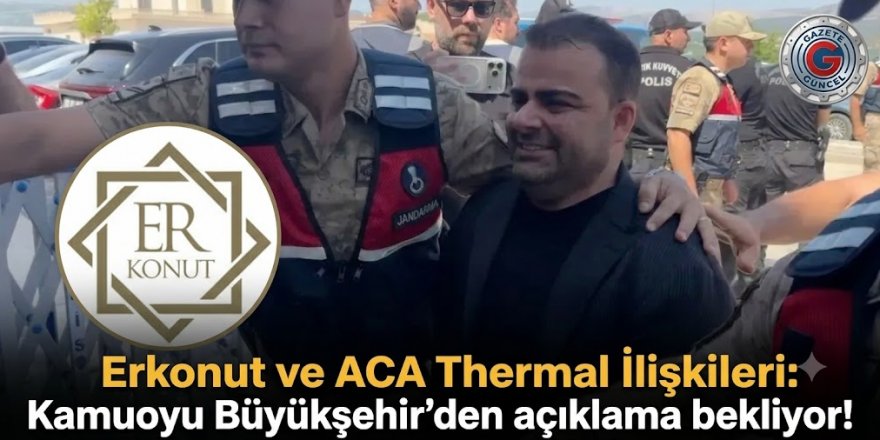 Erkonut ve ACA Thermal Skandalında Yanıt Bekleyen Sorular: