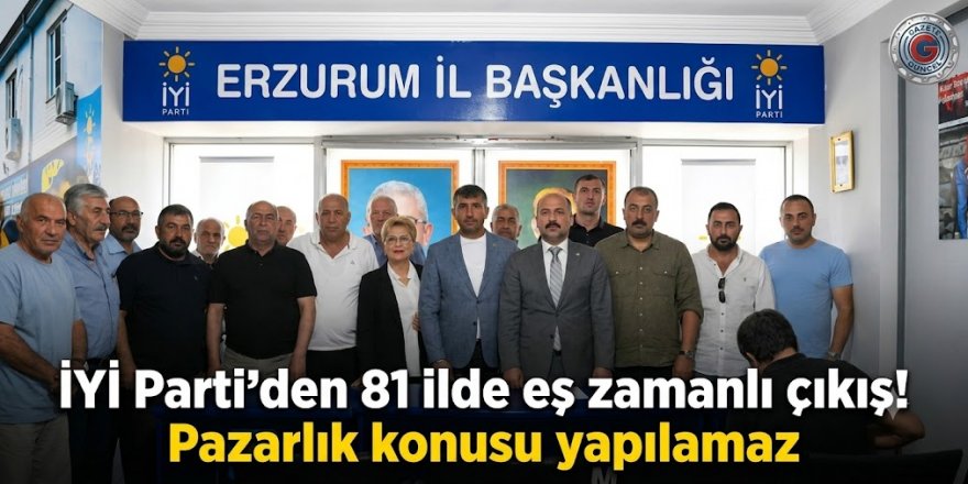 İYİ Parti'den 81 ilde eş zamanlı çıkış! Pazarlık konusu yapılamaz