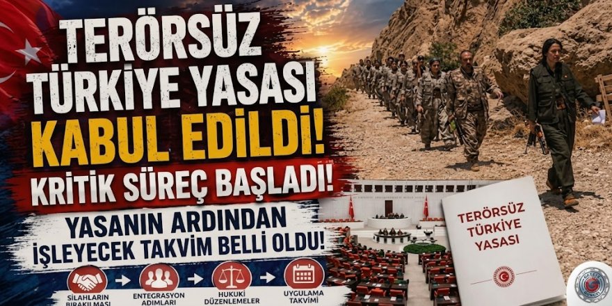Terörsüz Türkiye yasası kabul edildi, kritik süreç başladı! Yasanın ardından işleyecek takvim belli oldu