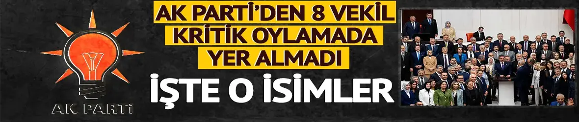 Çerçeve Yasa oylamasına katılmayan AK Partili vekiller belli oldu!