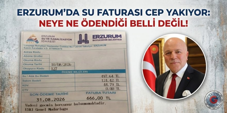 ERZURUM’DA SU FATURALARINA VURGUN TEPKİSİ: NEYE NE ÖDENDİĞİ BELLİ DEĞİL!