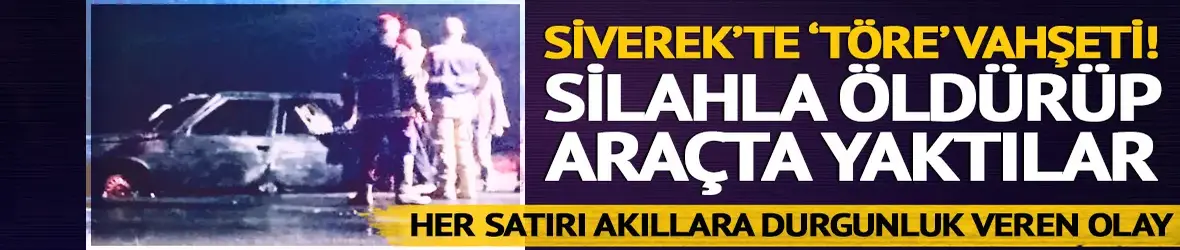 Kan donduran töre vahşeti! 4 çocuk annesini öldürüp yaktılar