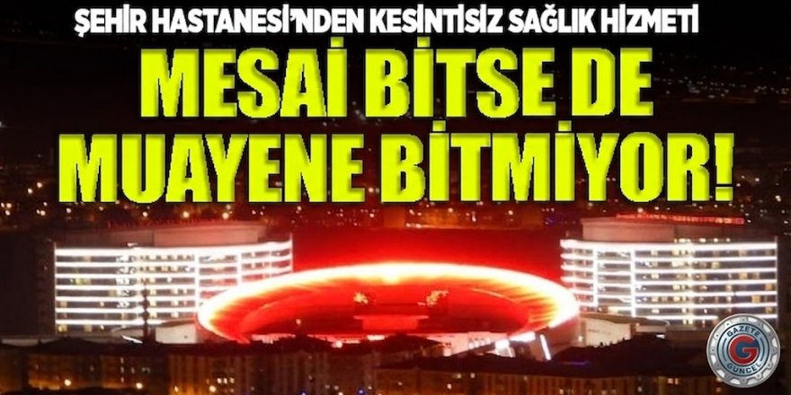 Şehir Hastanesinde yüz güldüren uygulama başladı