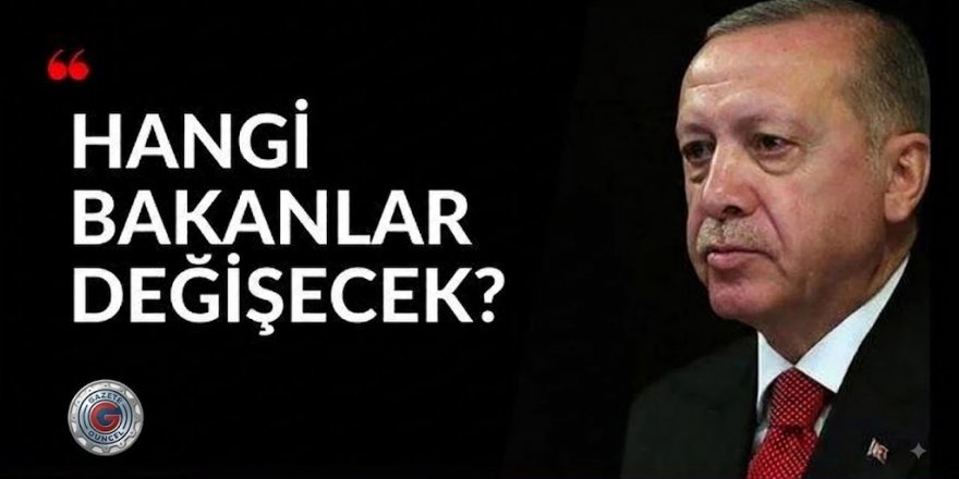 Ankara Kulisleri Hareketlendi: Bakanlar mı değişiyor!