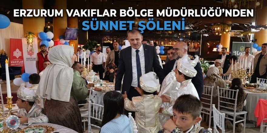 Erzurum Vakıflar Bölge Müdürlüğü'nden sünnet şöleni