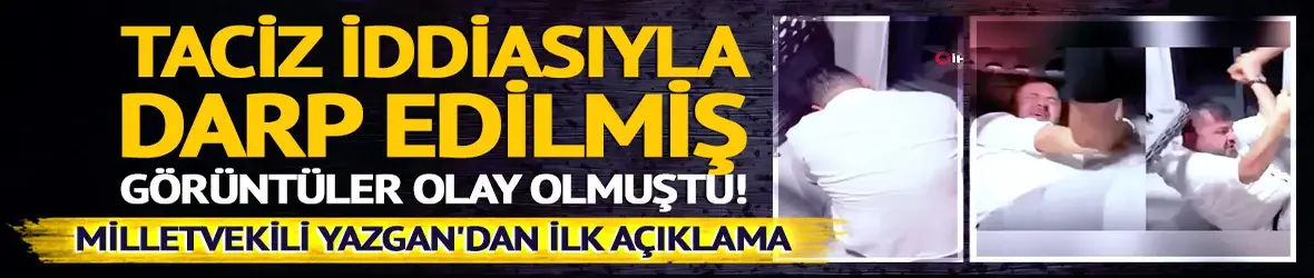 Taciz iddiasıyla dövülen CHP'li vekil Yazgan'dan ilk açıklama! Bambaşka bir iddiası var