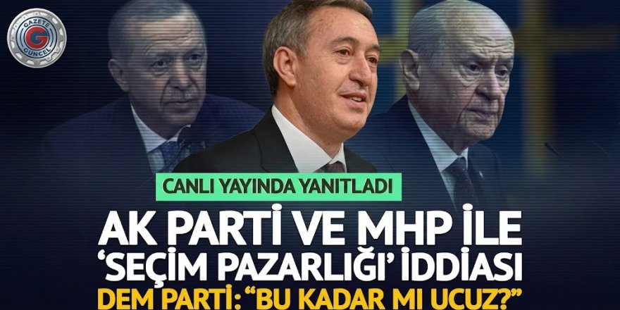 AK Parti ve MHP ile seçim pazarlığı yapıldı mı? DEM Parti’den çok sert tepki: “Bu kadar mı ucuz?”