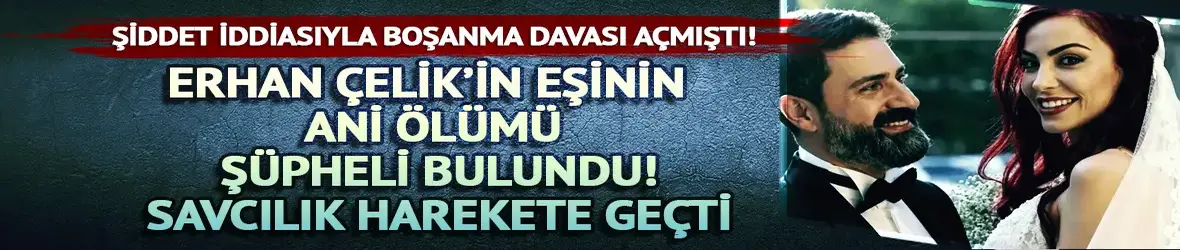 Erhan Çelik ile boşanma aşamasındaydı! Özlem Gültekin'in ölümü şüpheli bulundu