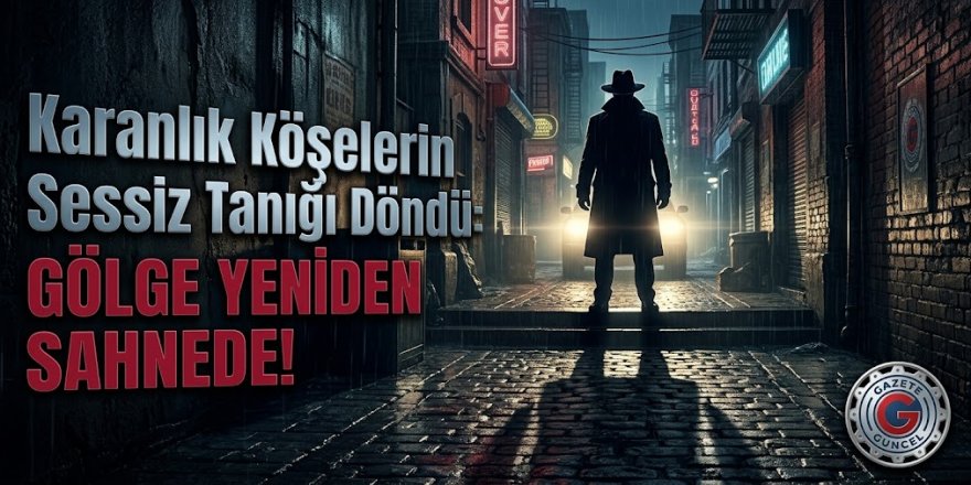 Karanlık Köşelerin Sessiz Tanığı Döndü: Gölge Yeniden Sahnede!