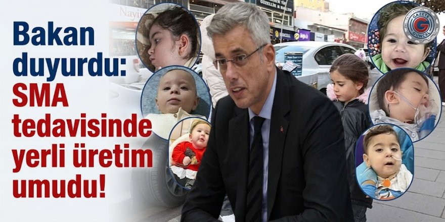 Bakan duyurdu: SMA tedavisinde yerli üretim umudu!