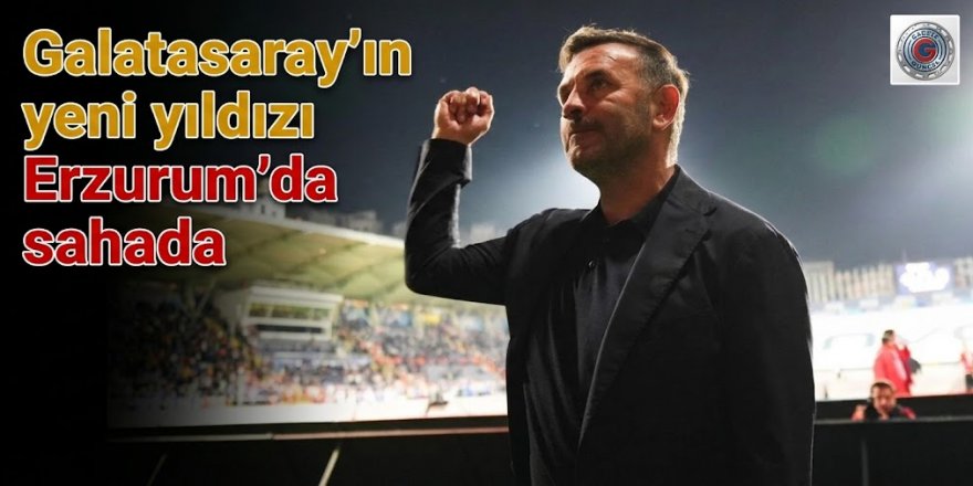 Galatasaray'ın yeni yıldızı Erzurum'da sahada