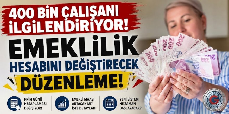 400 bin çalışanı ilgilendiriyor! Emeklilik hesabını değiştirecek düzenleme