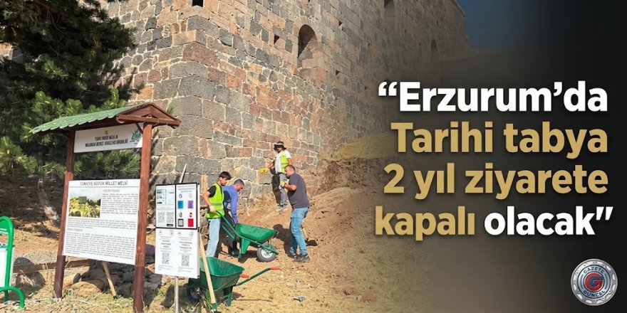 Erzurum'da Tarihi tabya 2 yıl ziyarete kapalı olacak