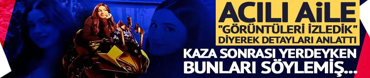 Ceyda Yakova kaza sonrası bunları söylemiş...