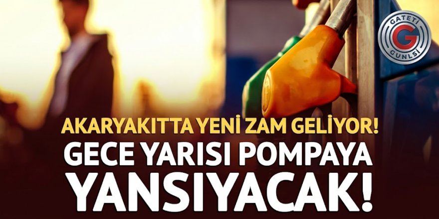 Akaryakıtta yeni zam geliyor! Tabela gece yarısı değişecek