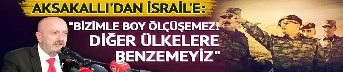 Zekai Aksakallı’dan İsrail'e: "Biz başka ülkelere benzemeyiz!"