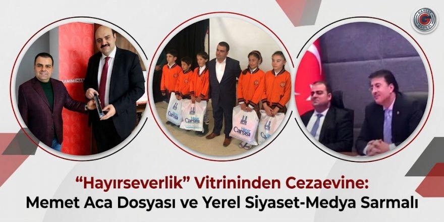 "Hayırsever" Zırhı ve Siyaset-Medya Sarmalı: Memet Aca Olayının Perde Arkası