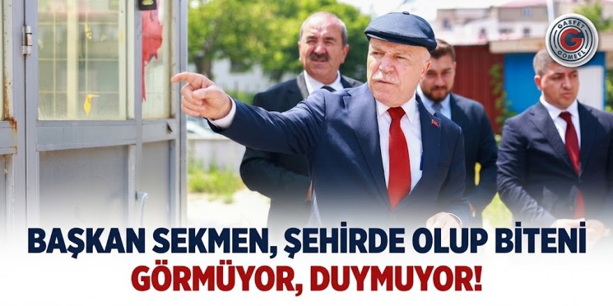 Başkan Sekmen duymuyor, ekibi görmüyor!