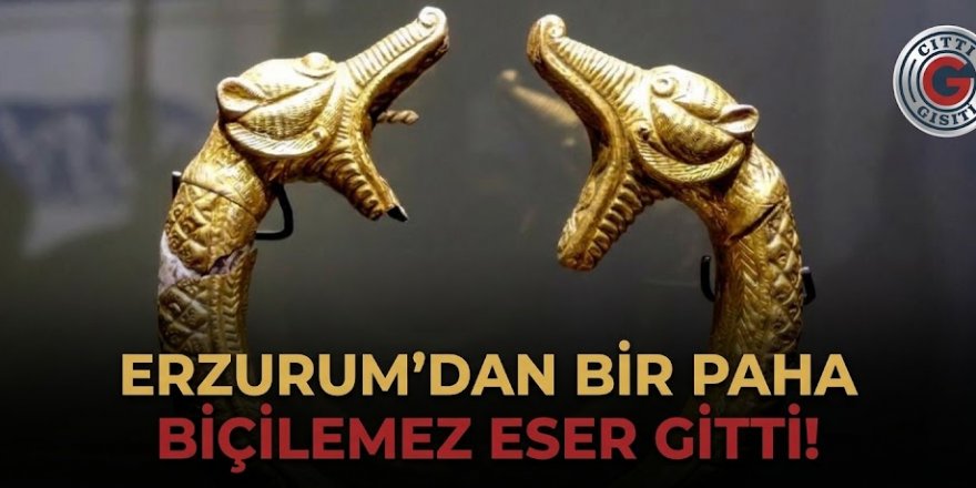 Erzurum'dan bir Paha biçilemez eser gitti!