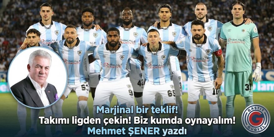 Takımı ligden çekin! Biz kumda oynayalım!