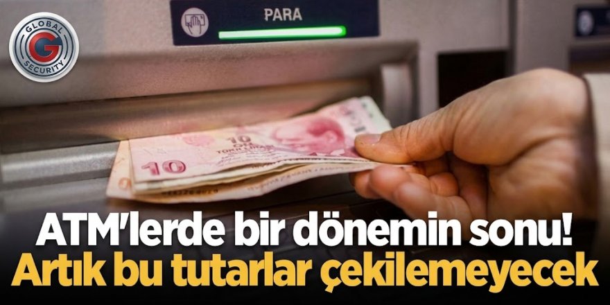 ATM'lerde bir dönemin sonu! Artık bu tutarlar çekilemeyecek
