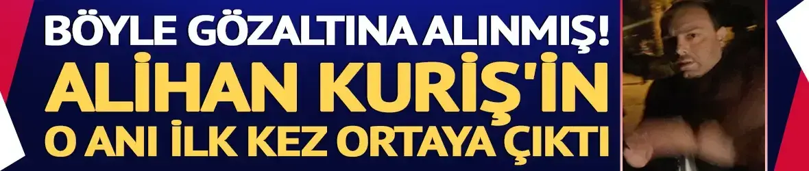 Süleymancıların lideri Alihan Kuriş’in yakalanma anları