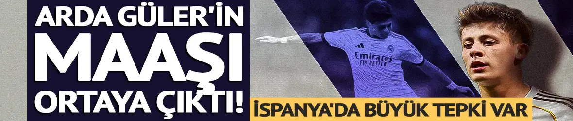 Real Madrid'de Arda Güler'in maaşı sızdırıldı!