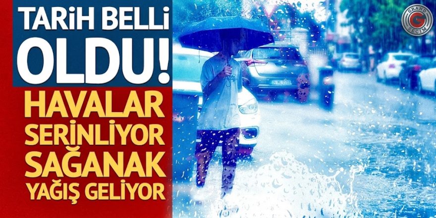 Tarih belli oldu! Havalar serinliyor, sağanak yağış geliyor