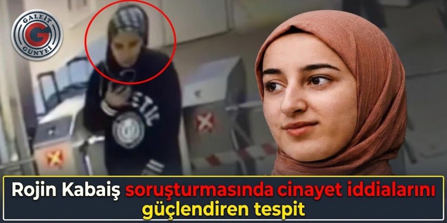 Van’da kaybolduktan 18 gün sonra cansız bedeni bulunan Rojin Kabaiş’in soruşturma dosyasına giren uzman mütalaası skandalı ortaya çıkardı.