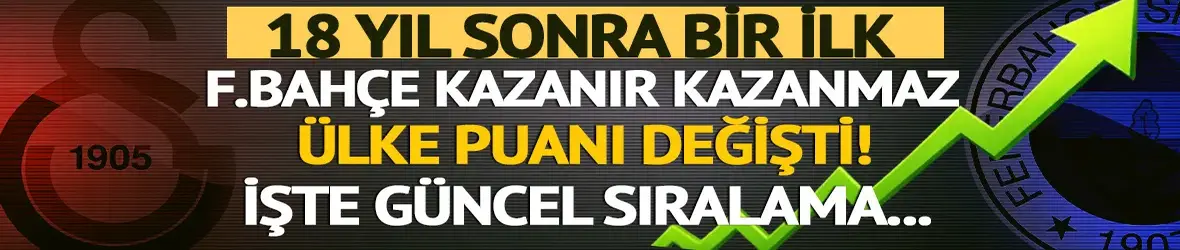 Fenerbahçe kazanır kazanmaz ülke puanı güncellendi! 18 yıl sonra bir ilk...