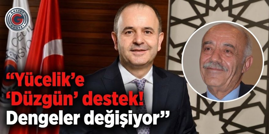 Yücelik'e 'Düzgün' destek! Dengeler değişiyor
