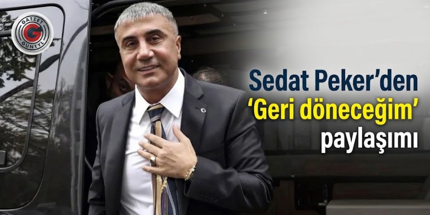 Sedat Peker'den "Geri döneceğim" paylaşımı