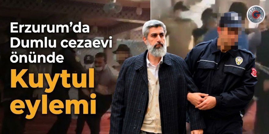 Erzurum'da Dumlu cezaevi önünde Kuytul eylemi