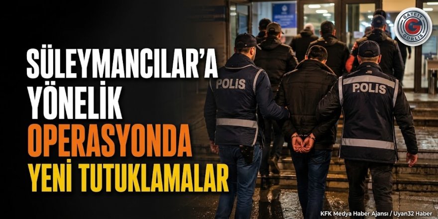 Süleymancılar’a yönelik operasyonda 35 kişi daha tutuklandı