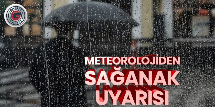 Meteoroloji'den sağanak uyarısı!
