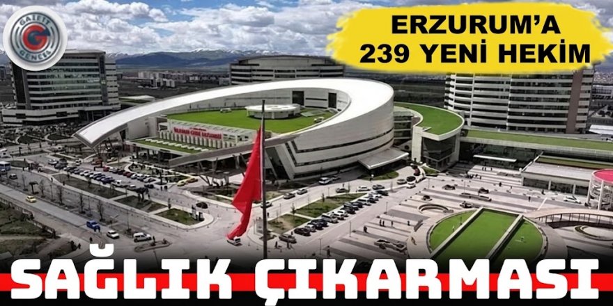 AK Partililer duyurdu: Erzurum’a 239 yeni hekim atandı